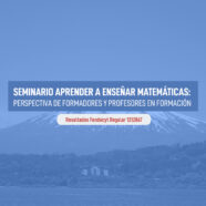 Seminario Aprender a enseñar matemáticas: perspectiva de formadores y profesores en formación