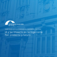 Simposios de la Academia de Ingeniería de Chile: IA y su impacto en la Ingeniería: rol, presente y futuro